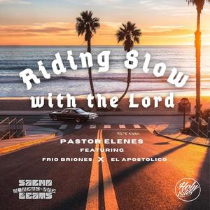 Riding Slow with the Lord (feat. Frio Briones & El Apóstolico)