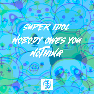 Super Idol (Nobody Owes You Nothing)