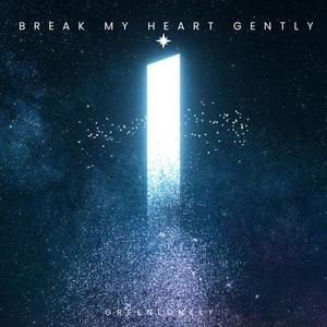 Break My Heart Gently