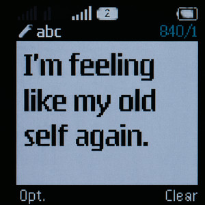 I'm feeling like my old self again