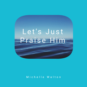 Let's Just Praise Him