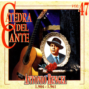 Catedra Del Cante Vol. 47: Antonio Rengel