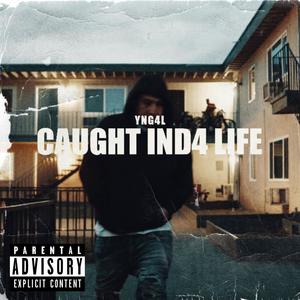 CAUGHT IND4 LIFE (Explicit)