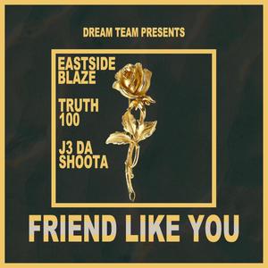 Friend Like You (feat. EastSide Blaze, J3 Da Shoota & Truth100) [Explicit]