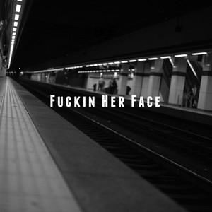 ****in Her Face (Explicit)