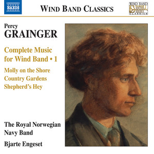 Grainger, P.: Wind Band Music (Complete) , Vol. 1 (Royal Norwegian Navy Band, Engeset)