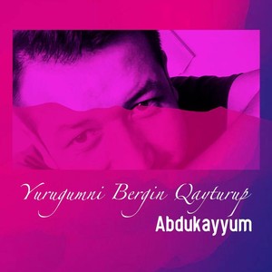 Yurugumni Bergin Qayturup 把我的心还给我