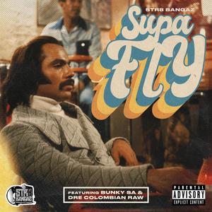 Supafly (feat. Bunky S.A. & Dre Colombian Raw) [Explicit]