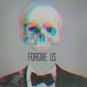 Forgive Us