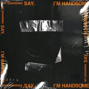 My Grandma Say I'm Handsome (Explicit)