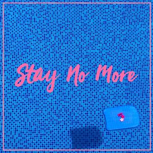 Stay No More (Explicit)
