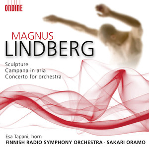 LINDBERG, M.: Sculpture / Campana in Aria / Concerto for Orchestra (Tapani, Finnish Radio Symphony, Oramo)