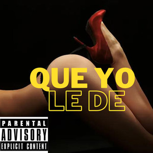 Que yo le de (Explicit)