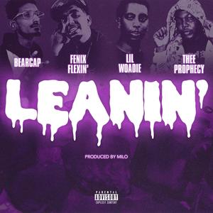 Leanin'(feat. Fenix Flexin', Lil Woadie & Thee Prophecy) (Remix|Explicit)