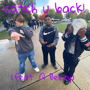 catch u back! (feat. Q Beezy) [Explicit]