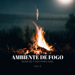 Ambiente De Fogo: Sons De Fogo Para Ioga Vol. 2