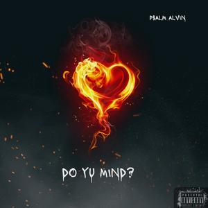 Do U Mind (feat. Psalm Alvin)