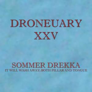 Droneuary XXV - It Will Wash Away; Both Pillar and Tongue