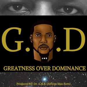 G.O.D. (GREATNESS OVER DOMINANCE)