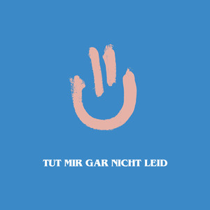 TUT MIR GAR NICHT LEID