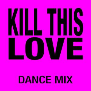 Kill This Love (Dance Mix)