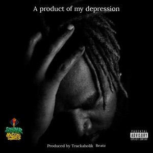 A Product of my depression (Explicit)