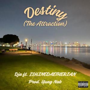 Destiny (The Attraction) (feat. ISHINEDAETHERIAN) (Explicit)