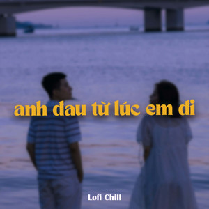 Anh Đau Từ Lúc Em Đi (Lofi) - Beat