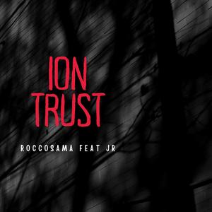 Ion Trust (feat. J.R.) [Explicit]