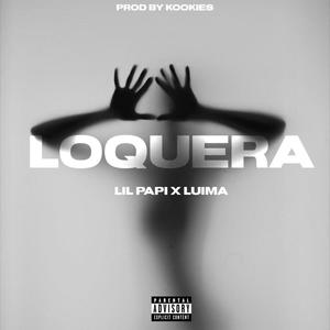 Loquera (feat. Lil Papi & Kookies) (Explicit)