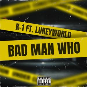 Bad Man Who (feat. Lukeyworld) [Explicit]