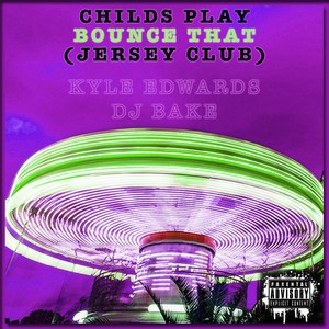 Childs Play Bounce That (Jersey Club)