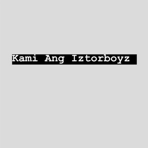 Kami Ang Iztorboyz