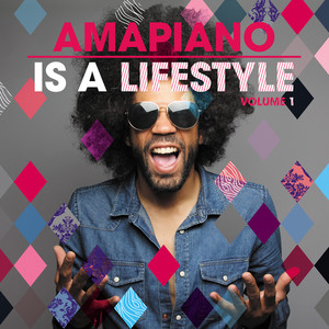AmaPiano Is A LifeStyle Vol. 1