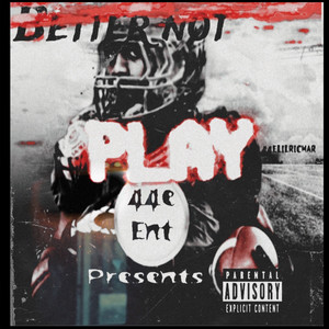 Better Not Play (Explicit)