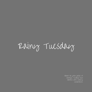 Rainy Tuesday