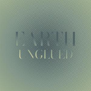 Earth Unglued