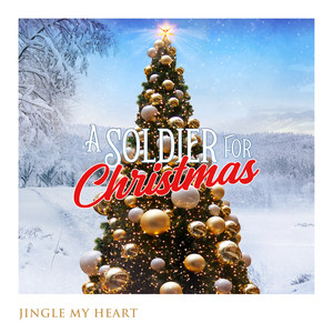 Jingle My Heart (Music from the Motion Picture “A Soldier For Christmas”)