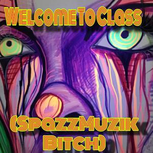 Welcome to Class(SpazzMuzik) [Explicit]