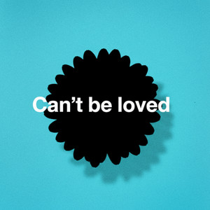 Can't be loved