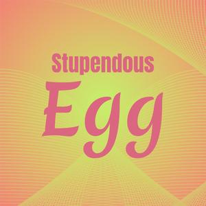 Stupendous Egg