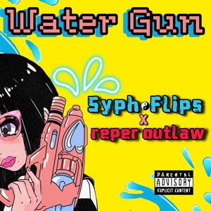 Water Gun (feat. Syph Flips) [Explicit]