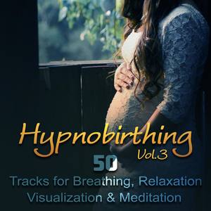 Hypnobirthing (Vol. 3 50 Tracks for Breathing, Relaxation, Visualization & Meditation, Soothing Natu