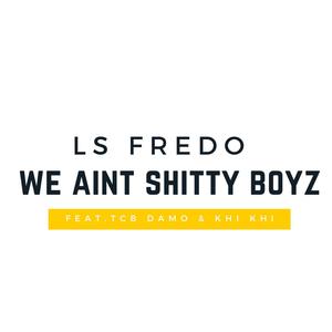 We Ain't Shittyboyz(feat. TCB DAMO & Kuskii) (Explicit)