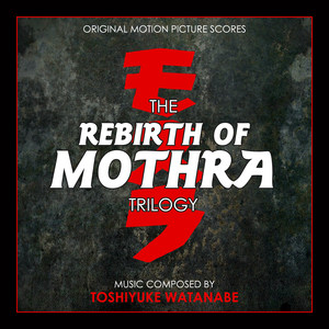 The Rebirth of Mothra Trilogy (Original Motion Picture Scores)