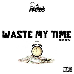 Waste My Time (Explicit)