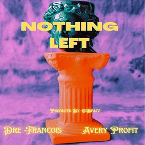 Nothing Left (feat. Dre Francois & Avery Profit)