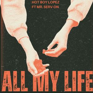 ALL MY LIFE (feat. Mr.serv On|Explicit)