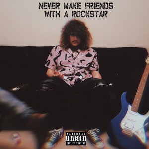 Never Make Friends With A Rockstar (Explicit)