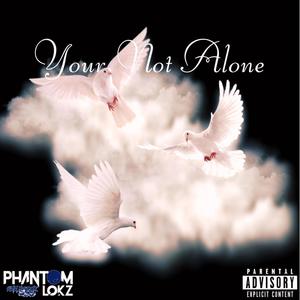 Your Not Alone (Explicit)